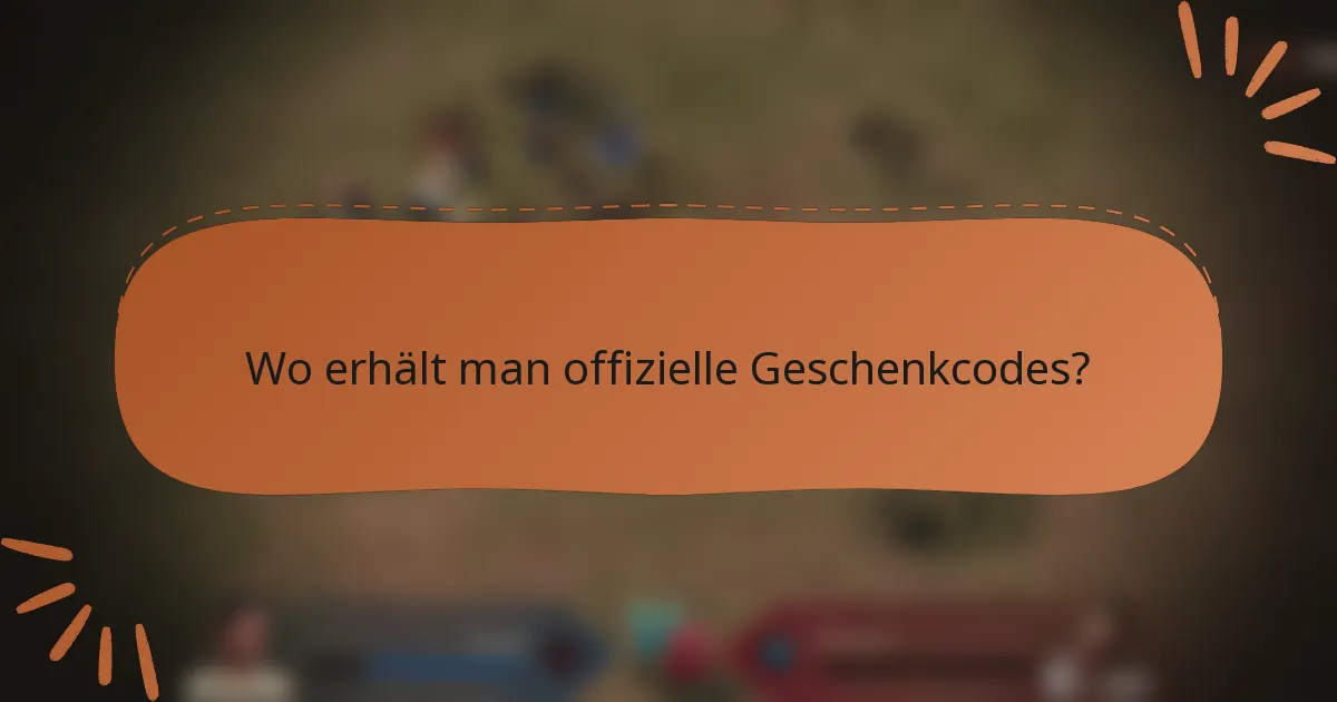 Wo erhält man offizielle Geschenkcodes?