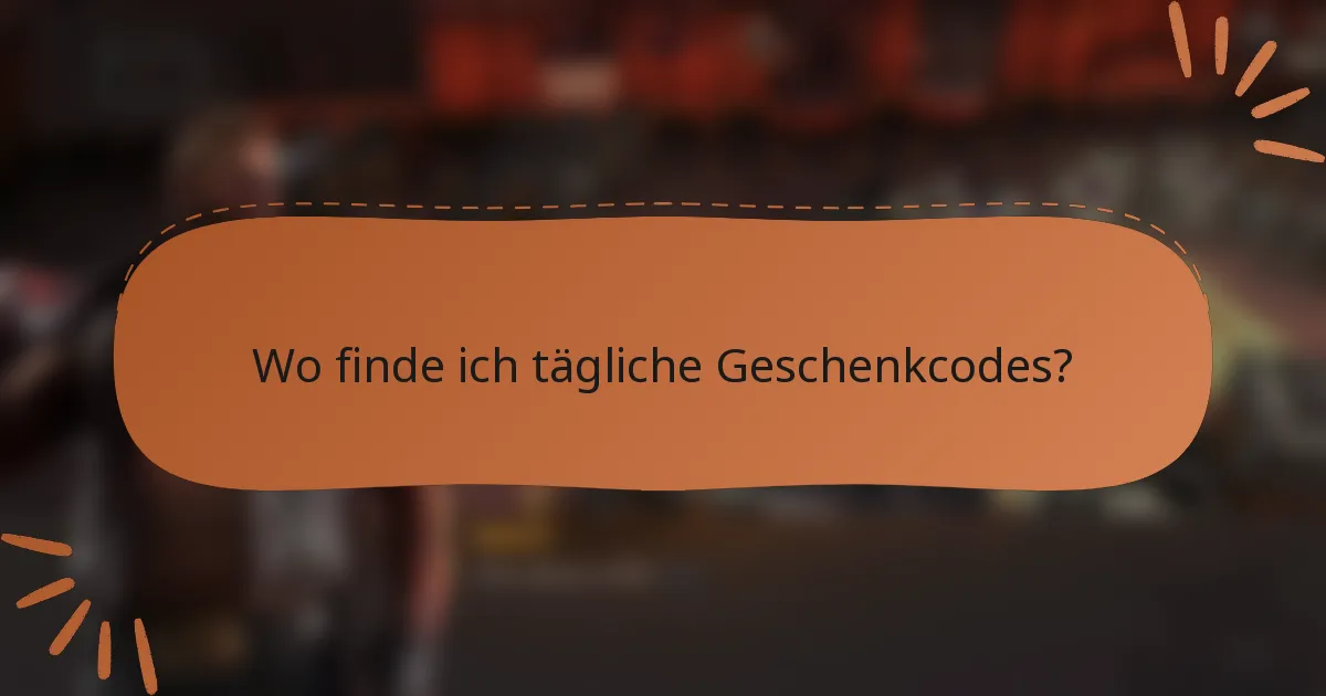 Wo finde ich tägliche Geschenkcodes?